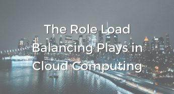 The Role Load Balancing Plays in Cloud Computing